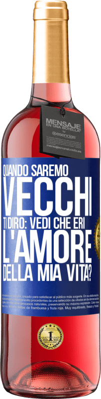 29,95 € Spedizione Gratuita | Vino rosato Edizione ROSÉ Quando saremo vecchi, ti dirò: vedi che eri l'amore della mia vita? Etichetta Blu. Etichetta personalizzabile Vino giovane Raccogliere 2024 Tempranillo