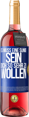 29,95 € Kostenloser Versand | Roséwein ROSÉ Ausgabe Es muss eine Sünde sein, dich so sehr zu wollen Blaue Markierung. Anpassbares Etikett Junger Wein Ernte 2023 Tempranillo