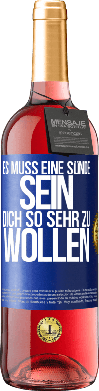 29,95 € Kostenloser Versand | Roséwein ROSÉ Ausgabe Es muss eine Sünde sein, dich so sehr zu wollen Blaue Markierung. Anpassbares Etikett Junger Wein Ernte 2024 Tempranillo