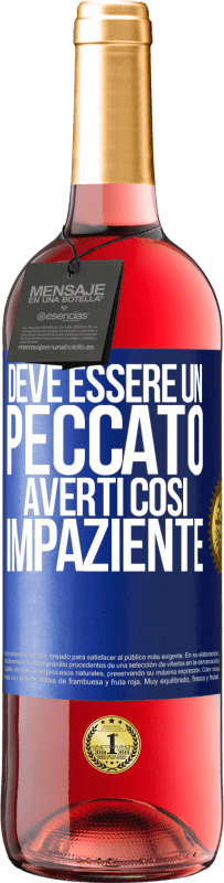 29,95 € Spedizione Gratuita | Vino rosato Edizione ROSÉ Deve essere un peccato averti così impaziente Etichetta Blu. Etichetta personalizzabile Vino giovane Raccogliere 2024 Tempranillo