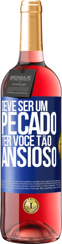 29,95 € Envio grátis | Vinho rosé Edição ROSÉ Deve ser um pecado ter você tão ansioso Etiqueta Azul. Etiqueta personalizável Vinho jovem Colheita 2025 Tempranillo