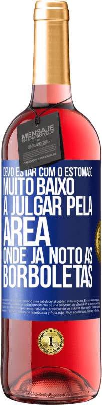 29,95 € Envio grátis | Vinho rosé Edição ROSÉ Devo estar com o estômago muito baixo a julgar pela área onde já noto as borboletas Etiqueta Azul. Etiqueta personalizável Vinho jovem Colheita 2023 Tempranillo