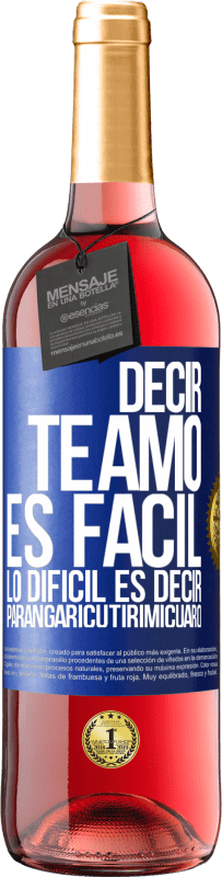 29,95 € Envío gratis | Vino Rosado Edición ROSÉ Decir te amo es fácil. Lo difícil es decir Parangaricutirimicuaro Etiqueta Azul. Etiqueta personalizable Vino joven Cosecha 2024 Tempranillo