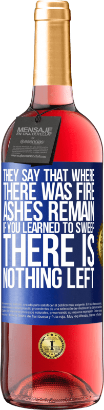 29,95 € Free Shipping | Rosé Wine ROSÉ Edition They say that where there was fire, ashes remain. If you learned to sweep, there is nothing left Blue Label. Customizable label Young wine Harvest 2025 Tempranillo