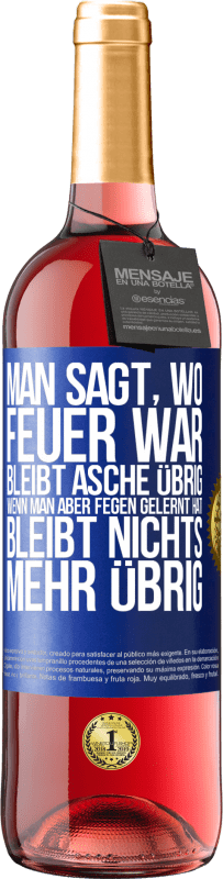 29,95 € Kostenloser Versand | Roséwein ROSÉ Ausgabe Man sagt, wo Feuer war, bleibt Asche übrig. Wenn man aber fegen gelernt hat, bleibt nichts mehr übrig Blaue Markierung. Anpassbares Etikett Junger Wein Ernte 2024 Tempranillo