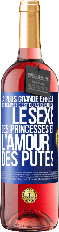 29,95 € Envoi gratuit | Vin rosé Édition ROSÉ La plus grande erreur des hommes c'est qu'ils cherchent le sexe des princesses et l'amour des putes Étiquette Bleue. Étiquette personnalisable Vin jeune Récolte 2023 Tempranillo