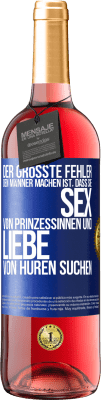 29,95 € Kostenloser Versand | Roséwein ROSÉ Ausgabe Der größte Fehler, den Männer machen, ist, dass sie Sex von Prinzessinnen und Liebe von Huren suchen Blaue Markierung. Anpassbares Etikett Junger Wein Ernte 2023 Tempranillo