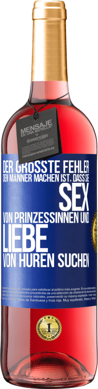 29,95 € Kostenloser Versand | Roséwein ROSÉ Ausgabe Der größte Fehler, den Männer machen, ist, dass sie Sex von Prinzessinnen und Liebe von Huren suchen Blaue Markierung. Anpassbares Etikett Junger Wein Ernte 2023 Tempranillo