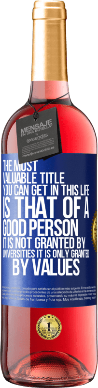 29,95 € Free Shipping | Rosé Wine ROSÉ Edition The most valuable title you can get in this life is that of a good person, it is not granted by universities, it is only Blue Label. Customizable label Young wine Harvest 2023 Tempranillo