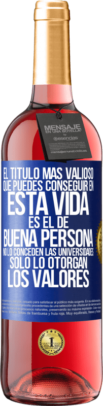 29,95 € Envío gratis | Vino Rosado Edición ROSÉ El título más valioso que puedes conseguir en esta vida es el de buena persona, no lo conceden las universidades, solo lo Etiqueta Azul. Etiqueta personalizable Vino joven Cosecha 2023 Tempranillo