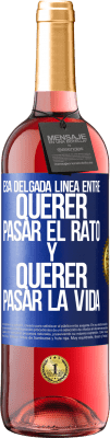 29,95 € Envío gratis | Vino Rosado Edición ROSÉ Esa delgada línea entre querer pasar el rato y querer pasar la vida Etiqueta Azul. Etiqueta personalizable Vino joven Cosecha 2023 Tempranillo