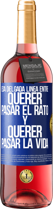 29,95 € Envío gratis | Vino Rosado Edición ROSÉ Esa delgada línea entre querer pasar el rato y querer pasar la vida Etiqueta Azul. Etiqueta personalizable Vino joven Cosecha 2024 Tempranillo