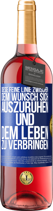 29,95 € Kostenloser Versand | Roséwein ROSÉ Ausgabe Diese feine Linie zwischen dem Wunsch, sich auszuruhen und dem Leben zu verbringen Blaue Markierung. Anpassbares Etikett Junger Wein Ernte 2023 Tempranillo