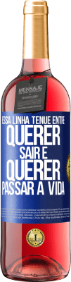 29,95 € Envio grátis | Vinho rosé Edição ROSÉ Essa linha tênue entre querer sair e querer passar a vida Etiqueta Azul. Etiqueta personalizável Vinho jovem Colheita 2023 Tempranillo