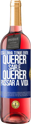 29,95 € Envio grátis | Vinho rosé Edição ROSÉ Essa linha tênue entre querer sair e querer passar a vida Etiqueta Azul. Etiqueta personalizável Vinho jovem Colheita 2025 Tempranillo