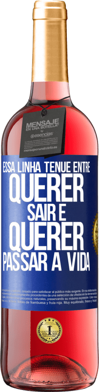 29,95 € Envio grátis | Vinho rosé Edição ROSÉ Essa linha tênue entre querer sair e querer passar a vida Etiqueta Azul. Etiqueta personalizável Vinho jovem Colheita 2023 Tempranillo