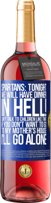 29,95 € Free Shipping | Rosé Wine ROSÉ Edition Spartans: tonight we will have dinner in hell! Don't talk to children like that. If you don't want to go to my mother's Blue Label. Customizable label Young wine Harvest 2024 Tempranillo