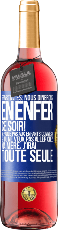 29,95 € Envoi gratuit | Vin rosé Édition ROSÉ Spartiates: nous dînerons en enfer ce soir! Ne parle pas aux enfants comme ça. Si tu ne veux pas aller chez ma mère, j'irai tout Étiquette Bleue. Étiquette personnalisable Vin jeune Récolte 2024 Tempranillo