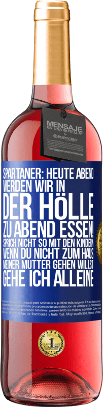 29,95 € Kostenloser Versand | Roséwein ROSÉ Ausgabe Spartaner: Heute Abend werden wir in der Hölle zu Abend essen! Sprich nicht so mit den Kindern. Wenn du nicht zum Haus meiner Mu Blaue Markierung. Anpassbares Etikett Junger Wein Ernte 2024 Tempranillo