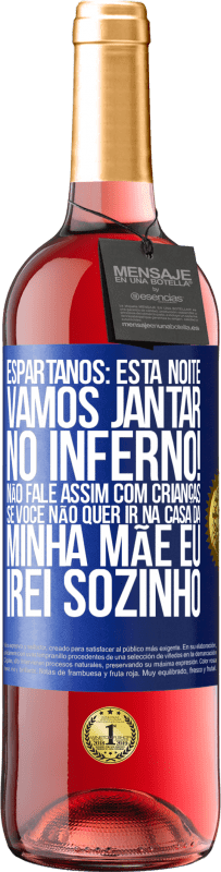 29,95 € Envio grátis | Vinho rosé Edição ROSÉ Espartanos: esta noite vamos jantar no inferno! Não fale assim com crianças. Se você não quer ir na casa da minha mãe eu Etiqueta Azul. Etiqueta personalizável Vinho jovem Colheita 2023 Tempranillo