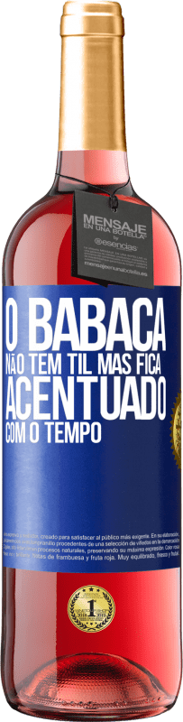 29,95 € Envio grátis | Vinho rosé Edição ROSÉ O babaca não tem til, mas fica acentuado com o tempo Etiqueta Azul. Etiqueta personalizável Vinho jovem Colheita 2024 Tempranillo