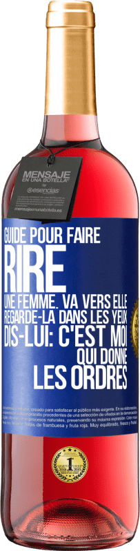 29,95 € Envoi gratuit | Vin rosé Édition ROSÉ Guide pour faire rire une femme: va vers elle. Regarde-la dans les yeux. Dis-lui: c'est moi qui donne les ordres Étiquette Bleue. Étiquette personnalisable Vin jeune Récolte 2023 Tempranillo