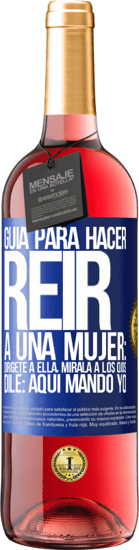 29,95 € Envío gratis | Vino Rosado Edición ROSÉ Guía para hacer reír a una mujer: Dirígete a ella. Mírala a los ojos. Dile: aquí mando yo Etiqueta Azul. Etiqueta personalizable Vino joven Cosecha 2023 Tempranillo