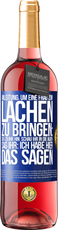 29,95 € Kostenloser Versand | Roséwein ROSÉ Ausgabe Anleitung, um eine Frau zum Lachen zu bringen: Geh zu ihr hin. Schau ihr in die Augen. Sag ihr: Ich habe hier das Sagen Blaue Markierung. Anpassbares Etikett Junger Wein Ernte 2023 Tempranillo