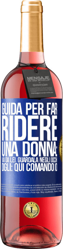 29,95 € Spedizione Gratuita | Vino rosato Edizione ROSÉ Guida per far ridere una donna: vai da lei. Guardala negli occhi. Digli: qui comando io Etichetta Blu. Etichetta personalizzabile Vino giovane Raccogliere 2023 Tempranillo