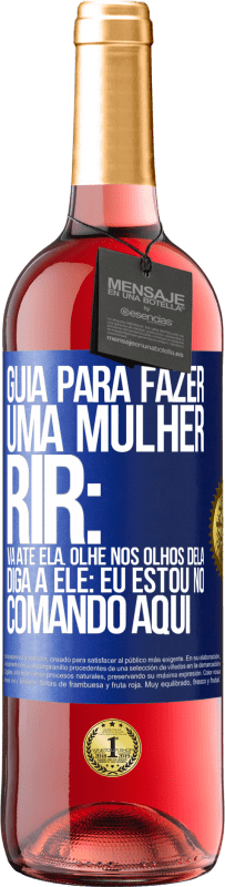 29,95 € Envio grátis | Vinho rosé Edição ROSÉ Guia para fazer uma mulher rir: Vá até ela. Olhe nos olhos dela. Diga a ele: eu estou no comando aqui Etiqueta Azul. Etiqueta personalizável Vinho jovem Colheita 2024 Tempranillo