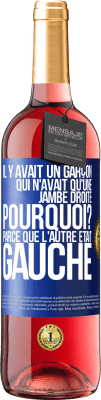 29,95 € Envoi gratuit | Vin rosé Édition ROSÉ Il y avait un garçon qui n'avait qu'une jambe droite. Pourquoi? Parce que l'autre était gauche Étiquette Bleue. Étiquette personnalisable Vin jeune Récolte 2024 Tempranillo