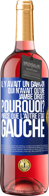 29,95 € Envoi gratuit | Vin rosé Édition ROSÉ Il y avait un garçon qui n'avait qu'une jambe droite. Pourquoi? Parce que l'autre était gauche Étiquette Bleue. Étiquette personnalisable Vin jeune Récolte 2023 Tempranillo