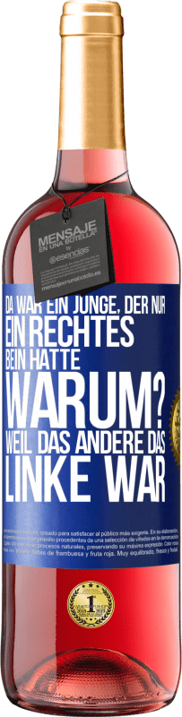 29,95 € Kostenloser Versand | Roséwein ROSÉ Ausgabe Da war ein Junge, der nur ein rechtes Bein hatte. Warum? Weil das andere das Linke war Blaue Markierung. Anpassbares Etikett Junger Wein Ernte 2024 Tempranillo