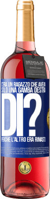 29,95 € Spedizione Gratuita | Vino rosato Edizione ROSÉ C'era un ragazzo che aveva solo una gamba destra. Di? Perché l'altro era rimasto Etichetta Blu. Etichetta personalizzabile Vino giovane Raccogliere 2023 Tempranillo