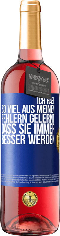 29,95 € Kostenloser Versand | Roséwein ROSÉ Ausgabe Ich habe so viel aus meinen Fehlern gelernt, dass sie immer besser werden Blaue Markierung. Anpassbares Etikett Junger Wein Ernte 2024 Tempranillo