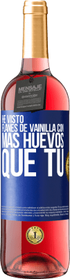 29,95 € Envío gratis | Vino Rosado Edición ROSÉ He visto flanes de vainilla con más huevos que tú Etiqueta Azul. Etiqueta personalizable Vino joven Cosecha 2023 Tempranillo