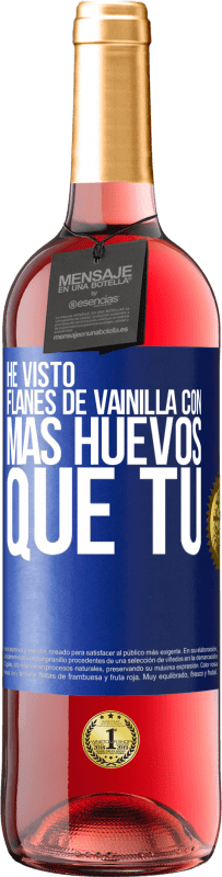 29,95 € Envío gratis | Vino Rosado Edición ROSÉ He visto flanes de vainilla con más huevos que tú Etiqueta Azul. Etiqueta personalizable Vino joven Cosecha 2024 Tempranillo