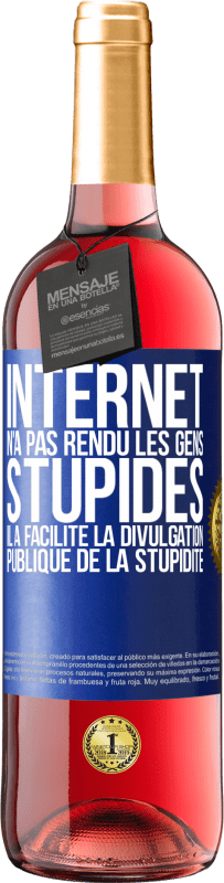 29,95 € Envoi gratuit | Vin rosé Édition ROSÉ Internet n'a pas rendu les gens stupides, il a facilité la divulgation publique de la stupidité Étiquette Bleue. Étiquette personnalisable Vin jeune Récolte 2023 Tempranillo