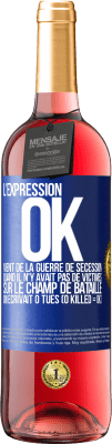 29,95 € Envoi gratuit | Vin rosé Édition ROSÉ L'expression OK vient de la Guerre de Sécession, quand il n'y avait pas de victimes sur le champ de bataille on écrivait 0 tués Étiquette Bleue. Étiquette personnalisable Vin jeune Récolte 2023 Tempranillo