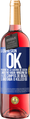 29,95 € Envío gratis | Vino Rosado Edición ROSÉ La expresión OK proviene de la Guerra de Secesión, cuando no había ninguna baja en los campos de batalla se anotaba 0 Killed Etiqueta Azul. Etiqueta personalizable Vino joven Cosecha 2023 Tempranillo