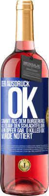 29,95 € Kostenloser Versand | Roséwein ROSÉ Ausgabe Der Ausdruck OK stammt aus dem Bürgerkrieg, als es auf den Schlachtfeldern kein Opfer gab. 0 Killed (OK) wurde notiert Blaue Markierung. Anpassbares Etikett Junger Wein Ernte 2025 Tempranillo