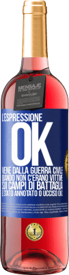 29,95 € Spedizione Gratuita | Vino rosato Edizione ROSÉ L'espressione OK viene dalla guerra civile, quando non c'erano vittime sui campi di battaglia, è stato annotato 0 ucciso (OK) Etichetta Blu. Etichetta personalizzabile Vino giovane Raccogliere 2023 Tempranillo