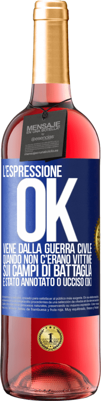 29,95 € Spedizione Gratuita | Vino rosato Edizione ROSÉ L'espressione OK viene dalla guerra civile, quando non c'erano vittime sui campi di battaglia, è stato annotato 0 ucciso (OK) Etichetta Blu. Etichetta personalizzabile Vino giovane Raccogliere 2024 Tempranillo