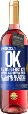 29,95 € Envio grátis | Vinho rosé Edição ROSÉ A expressão OK vem da Guerra Civil, quando não havia baixas nos campos de batalha, 0 mortos (OK) foi anotado Etiqueta Azul. Etiqueta personalizável Vinho jovem Colheita 2024 Tempranillo