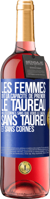 29,95 € Envoi gratuit | Vin rosé Édition ROSÉ Les femmes ont la capacité de prendre le taureau par les cornes. Sans que vous le sachiez, sans taureu et sans cornes Étiquette Bleue. Étiquette personnalisable Vin jeune Récolte 2023 Tempranillo