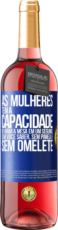 29,95 € Envio grátis | Vinho rosé Edição ROSÉ As mulheres têm a capacidade de virar a mesa em um segundo. Sem você saber, sem panela e sem omelete Etiqueta Azul. Etiqueta personalizável Vinho jovem Colheita 2025 Tempranillo