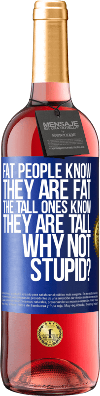 29,95 € Free Shipping | Rosé Wine ROSÉ Edition Fat people know they are fat. The tall ones know they are tall. Why not stupid? Blue Label. Customizable label Young wine Harvest 2024 Tempranillo