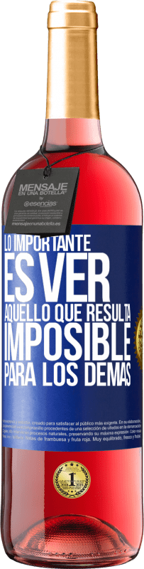 29,95 € Envío gratis | Vino Rosado Edición ROSÉ Lo importante es ver aquello que resulta imposible para los demás Etiqueta Azul. Etiqueta personalizable Vino joven Cosecha 2023 Tempranillo