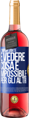 29,95 € Spedizione Gratuita | Vino rosato Edizione ROSÉ L'importante è vedere cosa è impossibile per gli altri Etichetta Blu. Etichetta personalizzabile Vino giovane Raccogliere 2024 Tempranillo