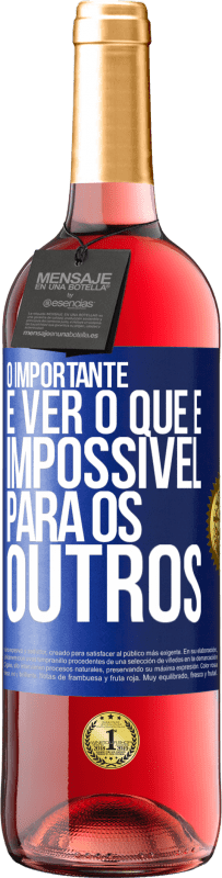 29,95 € Envio grátis | Vinho rosé Edição ROSÉ O importante é ver o que é impossível para os outros Etiqueta Azul. Etiqueta personalizável Vinho jovem Colheita 2023 Tempranillo